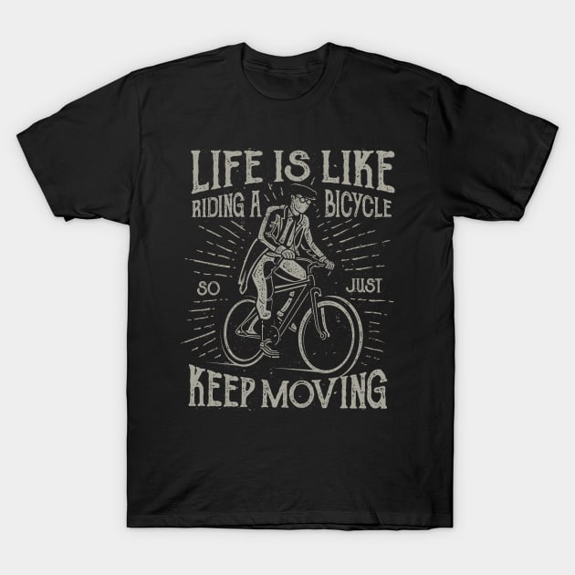 Life Is Like Riding A Bicycle So Just Keep Moving Life Is Like